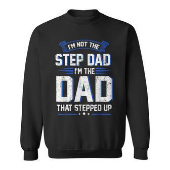 Im Not The Step Dad Im The Dad That Stepped Up Gift Sweatshirt | Mazezy