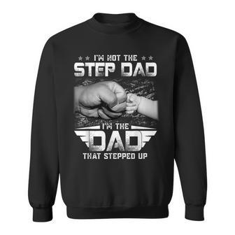 Im Not The Stepdad Im The Dad That Stepped Up Father Sweatshirt | Mazezy
