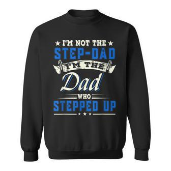 Im Not The Stepdad Im The Dad Who Stepped Up Father Gifts Sweatshirt | Mazezy