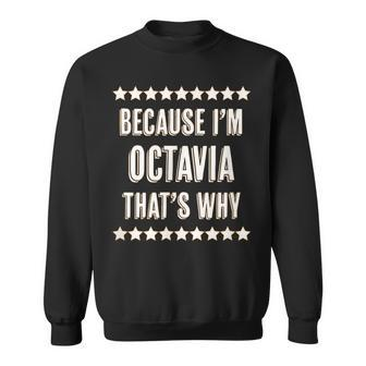 Because I'm Octavia That's Why Cute Name Sweatshirt | Mazezy