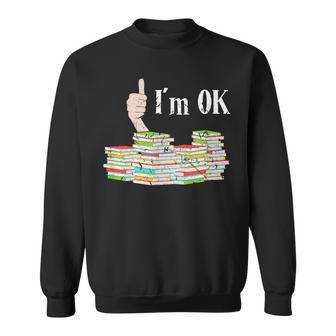 Im Ok Books Funny Bookworm Reading Reading Funny Designs Funny Gifts Sweatshirt | Mazezy