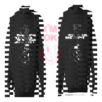 Im Ok Im Broken Invisible Illness Confused Smile Im Broken Sweatshirt | Mazezy