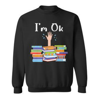 Im Ok National Book Lovers Day Reading Book Lover Love Book Reading Funny Designs Funny Gifts Sweatshirt | Mazezy