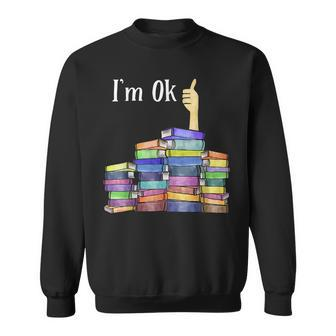 Im Ok Reading Book Lovers National Book Lovers Day Reading Funny Designs Funny Gifts Sweatshirt | Mazezy