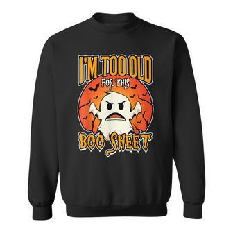 I'm Too Old For This Boo Sheet Ghost Bat Halloween Sweatshirt - Thegiftio UK