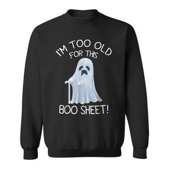 I'm Too Old For This Boo Sheet Lazy Halloween Ghost Sweatshirt | Mazezy