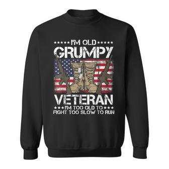 Im Old Grumpy Veteran Im Too Old To Fight Too Sl Gift Gift For Mens Sweatshirt | Mazezy