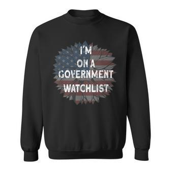 Im On A Government Watchlist Sweatshirt | Mazezy AU
