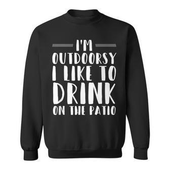 I'm Outdoorsy I Like To Drink On The Patio Drinking Sweatshirt - Seseable
