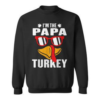 I'm The Papa Turkey One Thankful PapaMatching Thanksgiving Sweatshirt - Monsterry