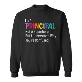 I'm A Principal Not A Superhero Principal Sweatshirt - Seseable
