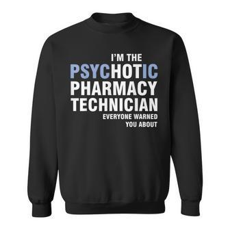 I'm The Psychotic Pharmacy Technician Everyone Warned Sweatshirt | Mazezy