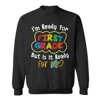 Im Ready For 1St Grade But Is It Ready For Me Funny Sweatshirt | Mazezy