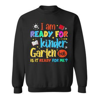 Im Ready For Kindergarten But Is It Ready For Me Sweatshirt - Monsterry CA