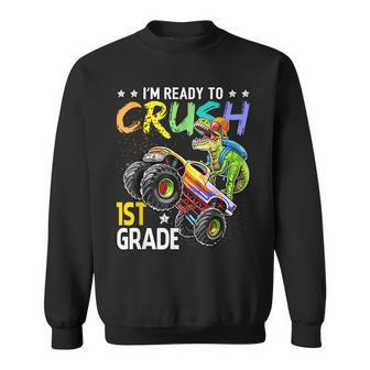 Im Ready To Crush 1St Grade Dinosaur Boy First Day Of School Dinosaur Funny Gifts Sweatshirt | Mazezy CA
