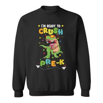 Im Ready To Crush Prek T Rex Dinosaur Back To School Boys Dinosaur Funny Gifts Sweatshirt | Mazezy