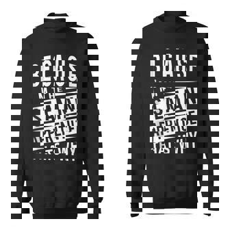 Because I'm The Seaman Apprentice Sa That's Why Sweatshirt | Mazezy