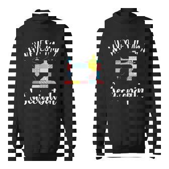 I'm A Sewciopath Sewing Lover Idea Sweatshirt - Seseable