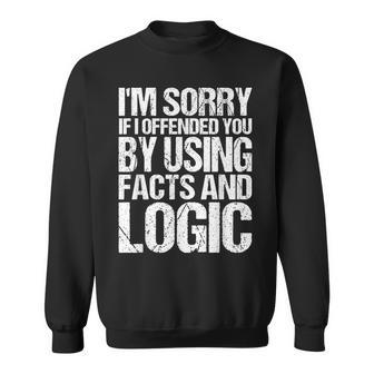 Im Sorry If I Offended You By Using Facts And Logic Sarcasm Sweatshirt | Mazezy