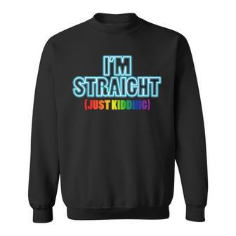 Im Straight Just Kidding Gay Pride Funny Lgbt Ally Gift Sweatshirt | Mazezy