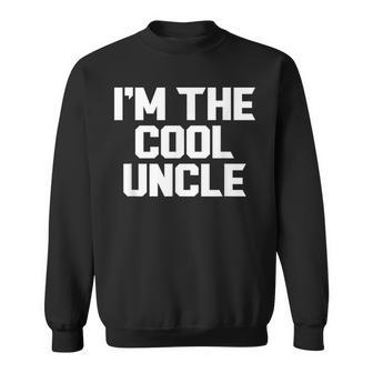 Im The Cool Uncle Fathers Day Grandpa Funny Sweatshirt | Mazezy