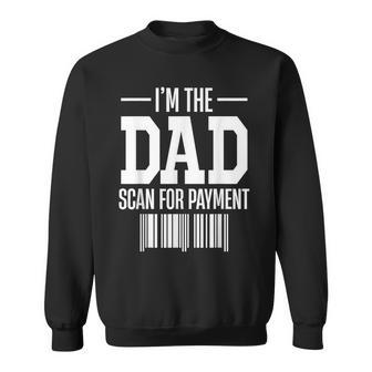 Im The Dad Scan For Payment Scan For Payment Funny Sweatshirt - Seseable