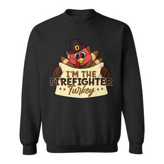 Im The Firefighter Turkey Family Matching Thanksgiving Sweatshirt | Mazezy