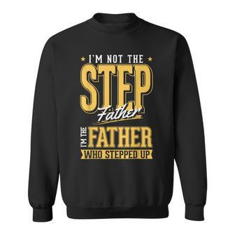 Im The Step Father Who Stepped Up Sted Dad Fathers Day Sweatshirt - Seseable