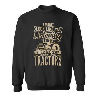 I'm Thinking About My Tractors Tractor Lover Sweatshirt | Mazezy
