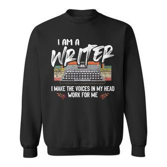 I'm A Writer I Make The Voices In My Head Work For Me Sweatshirt | Mazezy