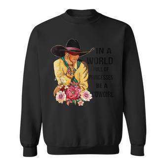 In A World Full Of Princesses Be A Cowgirl Sweatshirt | Mazezy