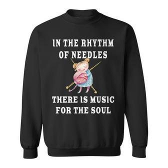 In The Rhythm Of Needles There Is Music For The Soul Gift Sweatshirt | Mazezy