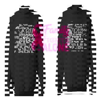 In This Family Nobody Fights Alone Breast Cancer Awareness Breast Cancer Awareness Funny Gifts Sweatshirt | Mazezy