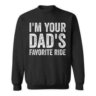 Inappropriate I'm Your Dad's Favorite Ride N Sweatshirt - Monsterry
