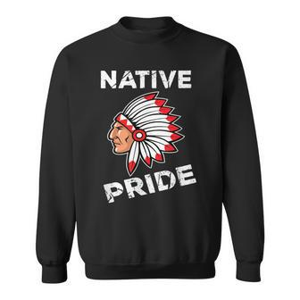 Indian Chief Pride Native American And Sweatshirt | Mazezy