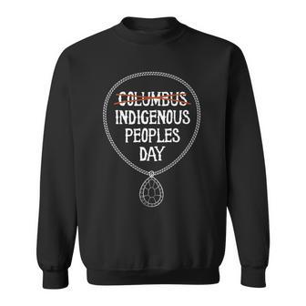 Indigenous Peoples Day Not Columbus Day Native American Gift Sweatshirt | Mazezy