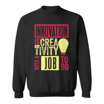 Innovation Is Creativity With A Job To Do Creatives Sweatshirt | Mazezy