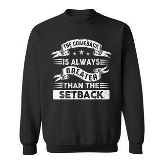 Inspirational Comeback Greater Than Setback Motivational Sweatshirt | Mazezy
