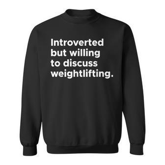 Introverted But Willing To Discuss Weightlifting Gym Workout Sweatshirt - Monsterry UK