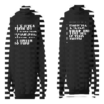 Intuition Is A Valuable Thing Intuition Quote Sweatshirt | Mazezy