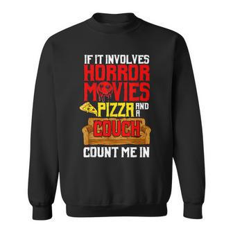 If It Involves Horror Movies Pizza And A Couch Count Me In Movies Sweatshirt | Mazezy