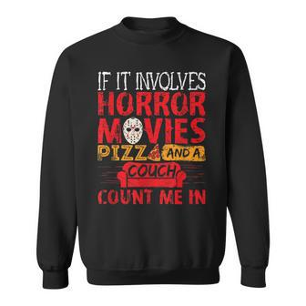 If It Involves Horror Movies Pizza And A Couch Movies Sweatshirt | Mazezy