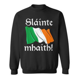 Irish Flag T Celtic Pride Slainte Mhaith Ireland Gift Sweatshirt | Mazezy