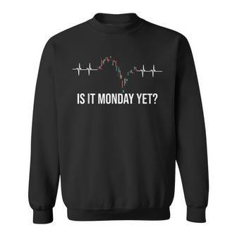 Is It Monday Yet Investor Day Trading Stock Father Trading Sweatshirt | Mazezy