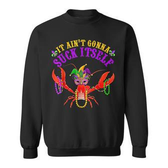 It Aint Gonna Suck Itself Crawfish Funny Mardi Gras Costume IT Funny Gifts Sweatshirt | Mazezy