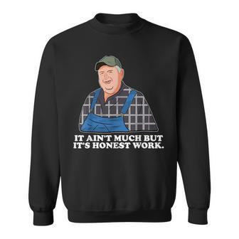 It Aint Much But Its Honest Work Kind Farmer Meme Sweatshirt | Mazezy