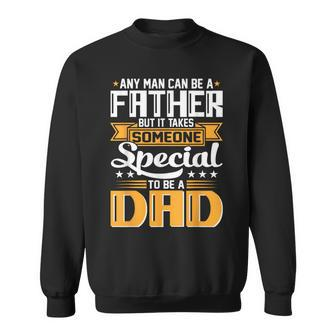 It Takes Someone Special To Be A Dad Fathers Day  Sweatshirt