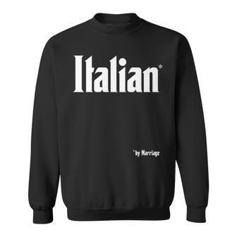 Italian By Marriage Italia Marriage Gag Joke In-Laws Humor Sweatshirt | Mazezy