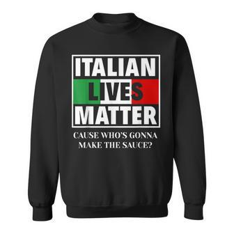 Italian Lives Matter Cook Funny Italy Italian Sweatshirt | Mazezy