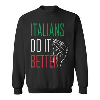 Italians Do It Better Italian Pride Italian Hand Gesture Sweatshirt | Mazezy
